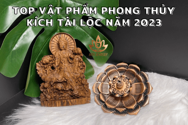 top-vat-pham-phong-thuy-kich-tai-loc-nam-2023