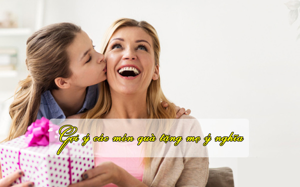 top-15-mon-qua-tang-me-y-nghia-nhan-moi-dip-le